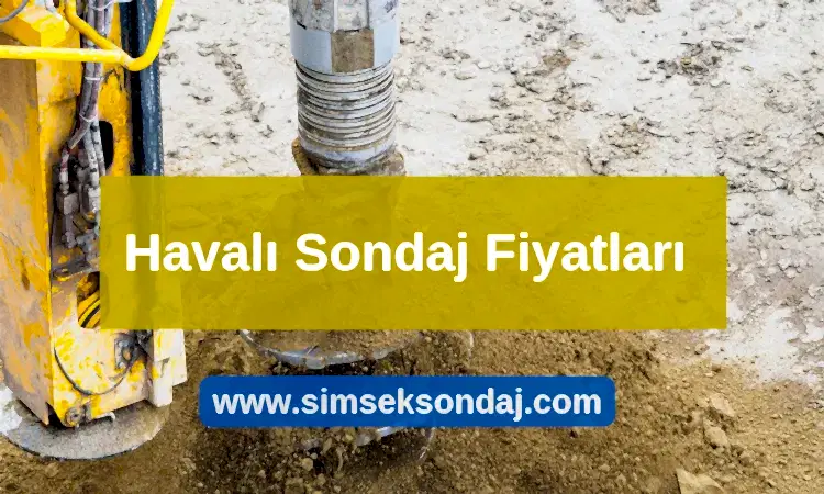 Havalı Sondaj Metre Fiyatı