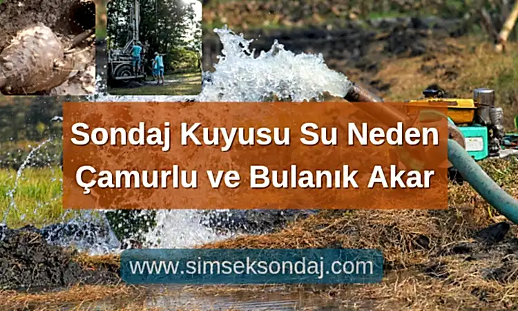 Sondaj Kuyusu Çamurlu Kirli Su Neden